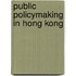 Public Policymaking in Hong Kong