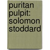 Puritan Pulpit: Solomon Stoddard by Solomon Stoddard