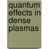 Quantum Effects in Dense Plasmas door Shabbir Ahmad Khan