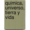 Quimica, Universo, Tierra y Vida by Guillermo Delgado