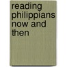 Reading Philippians Now And Then by David Parker