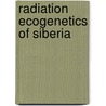 Radiation Ecogenetics Of Siberia door Nicolay Ilyinskikh