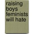 Raising Boys Feminists Will Hate