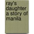 Ray's Daughter A Story of Manila