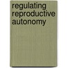 Regulating Reproductive Autonomy door Wei Wei Cao
