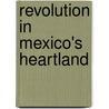 Revolution In Mexico's Heartland by David G. LaFrance
