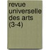 Revue Universelle Des Arts (3-4)