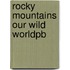 Rocky Mountains Our Wild Worldpb