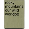 Rocky Mountains Our Wild Worldpb door Wayne Lynch
