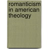 Romanticism in American Theology door James Hastings Nichols