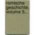 Romische Geschichte, Volume 5...