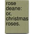 Rose Deane: or, Christmas Roses.