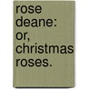 Rose Deane: or, Christmas Roses. by Emma Marshall