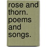 Rose and Thorn. Poems and songs. by James Mabon