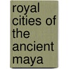 Royal Cities of the Ancient Maya door Michael D. Coe
