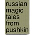 Russian Magic Tales from Pushkin