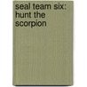 Seal Team Six: Hunt The Scorpion by Don Mann