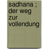 Sadhana ; der weg zur vollendung by Tagore