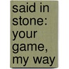Said in Stone: Your Game, My Way door Steve Stone