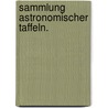 Sammlung astronomischer Taffeln. door Deutsche Akademie Der Wissenschaften Zu Berlin