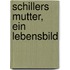 Schillers Mutter, ein Lebensbild