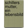 Schillers Mutter, ein Lebensbild door Hertha Müller