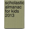 Scholastic Almanac for Kids 2013 by Inc Scholastic