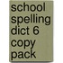 School Spelling Dict 6 Copy Pack