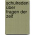 Schulreden über Fragen der Zeit
