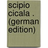 Scipio Cicala . (German Edition) door Joseph Rehfues Philipp