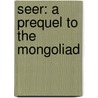 Seer: A Prequel to the Mongoliad door Mark Teppo