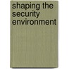 Shaping the Security Environment door United States Government