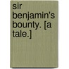 Sir Benjamin's Bounty. [A tale.] by Emma Marshall