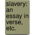 Slavery: an essay in verse, etc.