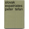 Slovak Expatriates: Peter  Tefan door Books Llc