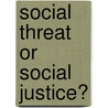 Social Threat or Social Justice? door Stephanie R. Bontrager