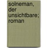 Solneman, Der Unsichtbare; Roman door Alexander Moriz Frey