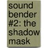 Sound Bender #2: The Shadow Mask
