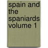 Spain and the Spaniards Volume 1 by Nicolas Leon Thieblin