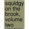 Squidgy on the Brook, Volume Two door Kenneth G. Old