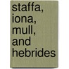 Staffa, Iona, Mull, and Hebrides door James W. Publisher Miller