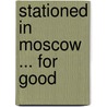 Stationed in Moscow ... for Good door Vladimir McMillin