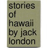 Stories of Hawaii by Jack London door Jack London