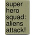 Super Hero Squad: Aliens Attack!