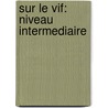 Sur le Vif: Niveau Intermediaire by Hannelore Jarausch