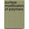 Surface Modification of Polymers by Ahmad Asadinezhad
