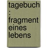 Tagebuch : Fragment eines Lebens by Hartleben