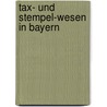 Tax- Und Stempel-Wesen in Bayern door W. Nahr