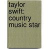 Taylor Swift: Country Music Star door Maggie Murphy