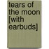 Tears of the Moon [With Earbuds]